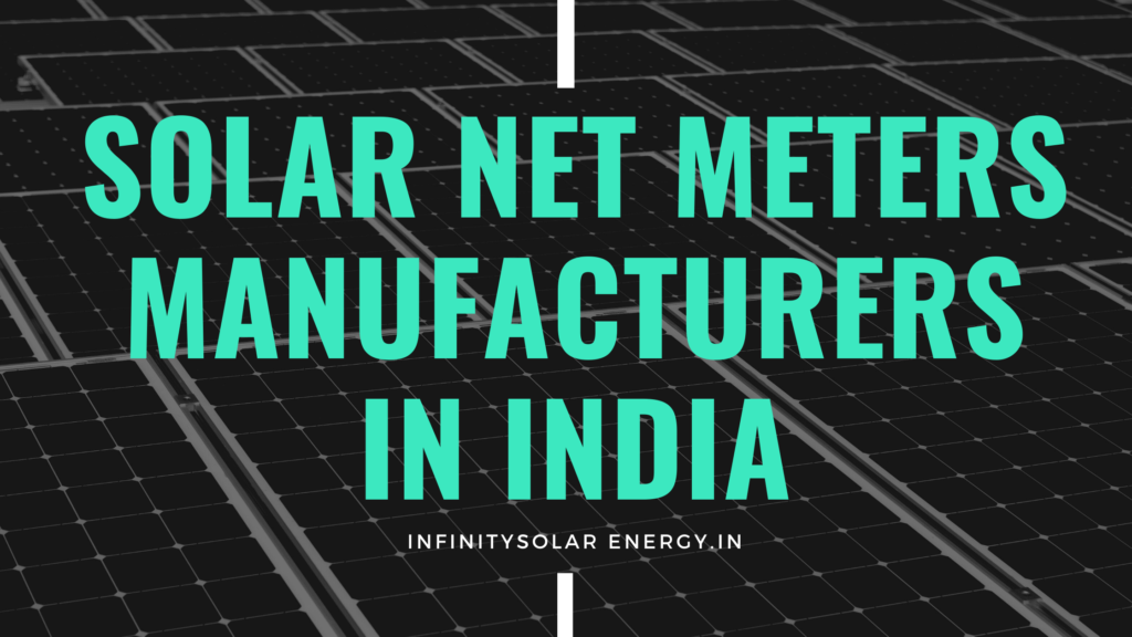 Solar Net Meters Manufacturers in India: A List of Top Solar Net Meter Manufacturers in India 2