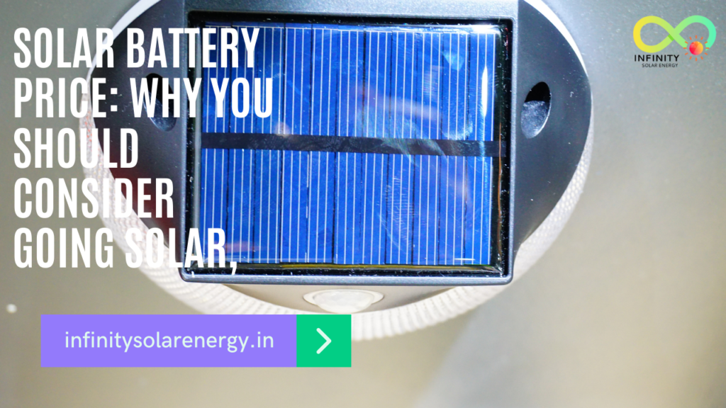 Solar Battery Price: Why You Should Consider Going Solar, The Best Solar Energy Options 4 Your Home 2